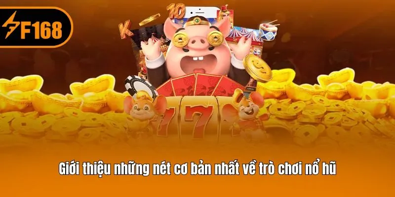 Giới thiệu những nét cơ bản nhất về trò chơi nổ hũ