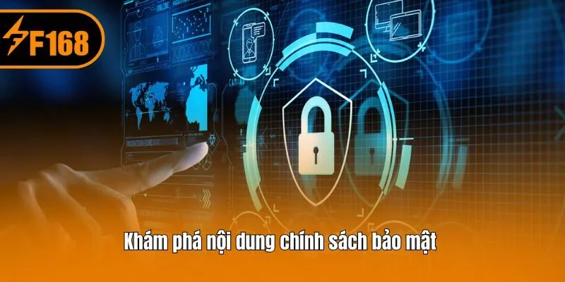 Khám phá nội dung chính sách bảo mật 