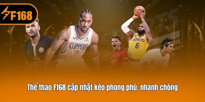 Thể thao F168 cập nhật kèo phong phú, nhanh chóng