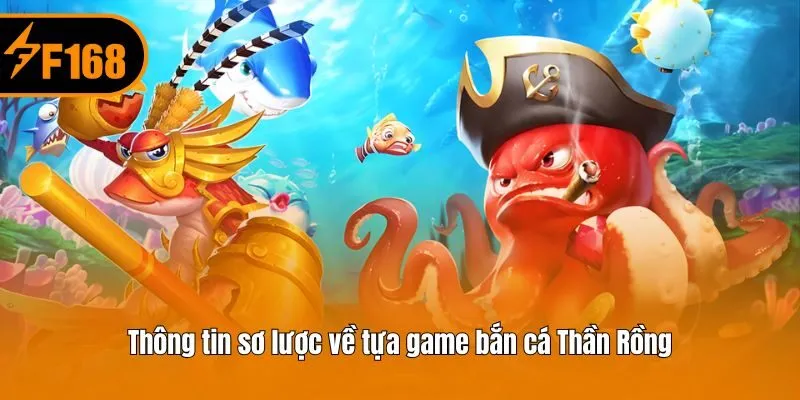 Thông tin sơ lược về tựa game bắn cá Thần Rồng