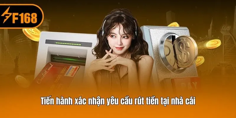 Tiến hành xác nhận yêu cầu rút tiền tại nhà cái