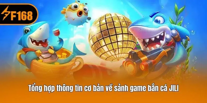 Tổng hợp thông tin cơ bản về sảnh game bắn cá JILI