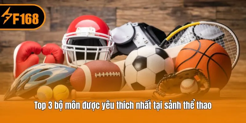 Top 3 bộ môn được yêu thích nhất tại sảnh thể thao